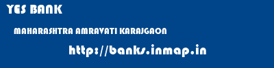 YES BANK  MAHARASHTRA AMRAVATI KARAJGAON   banks information 